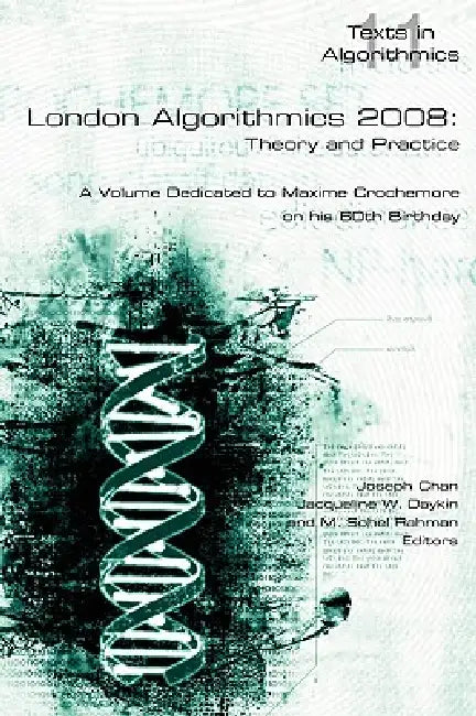 London Algorithmics 2008: Theory and Practice by Joseph Chan, Jacqueline W. Daykin, M. Sohel Rahman
