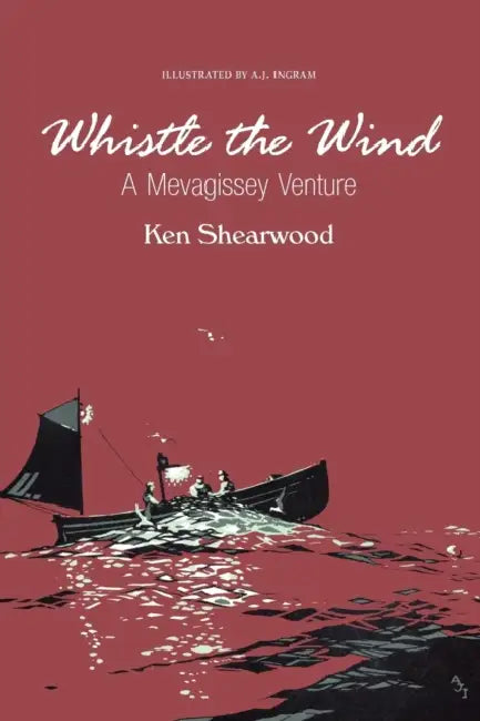 Whistle the Wind: A Mevagissey Venture by Ken A. Shearwood, Alex J. Ingram