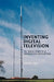 Inventing Digital Television: The Inside Story of a Technology Revolution by Martin L. Bell