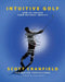 Intuitive Golf: How to Unlock Your Natural Ability by Scott Cranfield, Ewen Murray