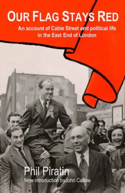 Our Flag Stays Red by Phil Piratin, John Callow