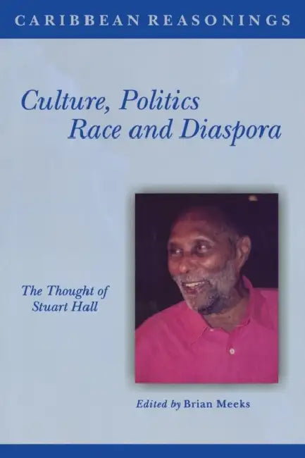 Culture, Politics, Race and Diaspora: The Thought of Stuart Hall by Brian Meeks