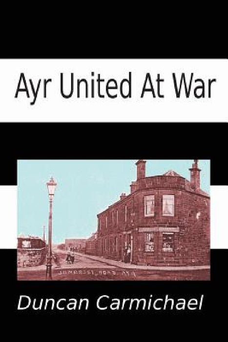 Ayr United at War by Duncan Carmichael