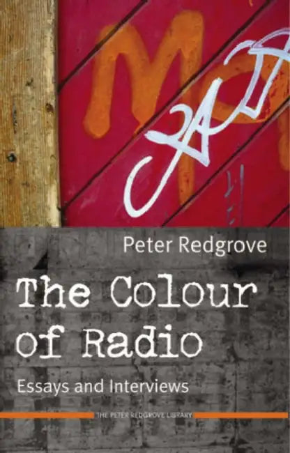 The Colour of Radio: Essays and Interviews. by Peter Redgrove, Neil Roberts