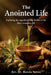 The Anointed Life: Exploring the Impact and Ingredients of the Anointing Oil by Marcia Neveu