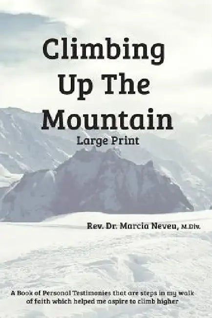 Climbing Up the Mountain - Revised - Large Print by Marcia E. Neveu