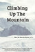 Climbing Up the Mountain - Revised by Marcia E. Neveu
