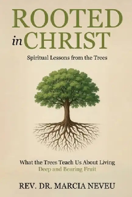 Rooted in Christ: Spiritual Lessons From the Trees by Marcia Neveu