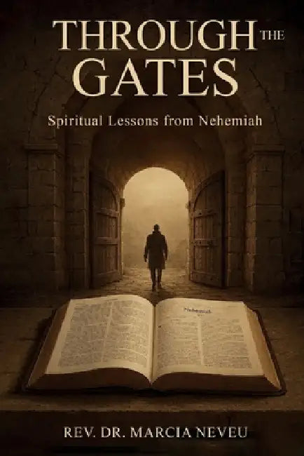 Through the Gates: Spiritual Lessons From Nehemiah by Marcia Neveu