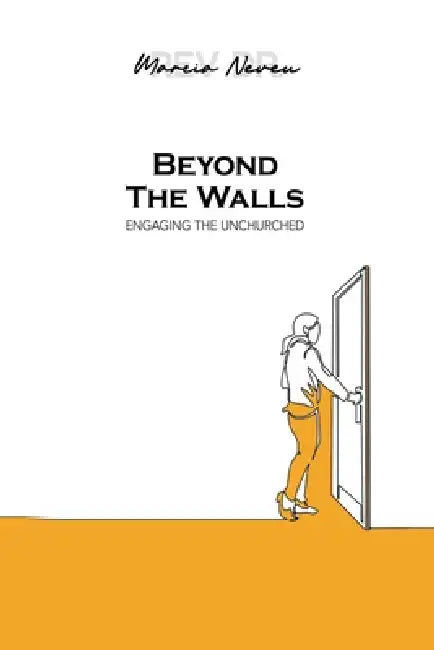 Beyond The Walls: Reaching the Unchurched by Marcia Neveu