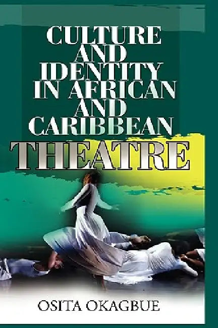 Culture and Identity in African and Caribbean Theatre by Osita Okagbue