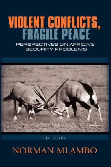 Violent Conflicts, Fragile Peace: Perspectives on Africa's Security Problems(hb) by Norman Mlambo