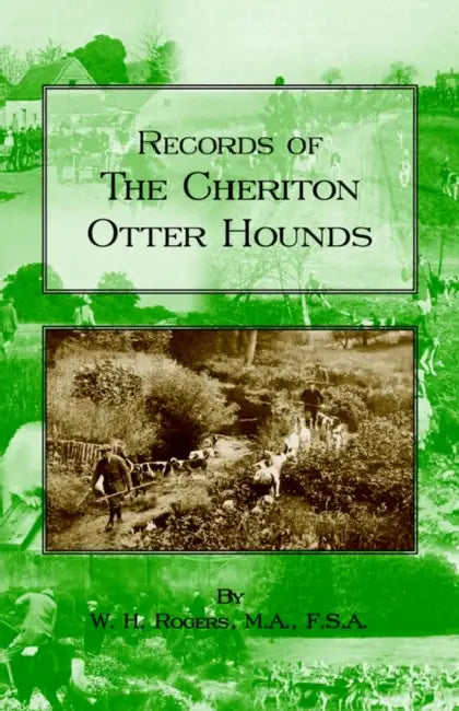 Records of the Cheriton Otter Hounds (History of Hunting Series) by W. H. Rogers