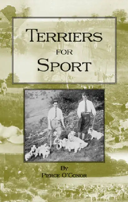 Terriers for Sport (History of Hunting Series - Terrier Earth Dogs) by Pierce O'Conor