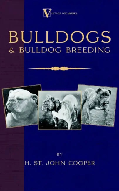 Bulldogs and Bulldog Breeding (a Vintage Dog Books Breed Classic) by H. St John Cooper