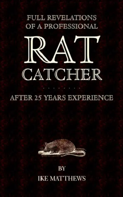 Full Revelations of a Professional Rat-Catcher After 25 Years' Experience by Ike Williams