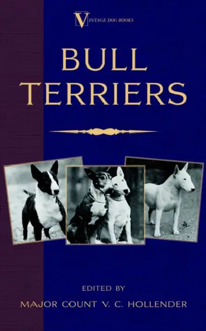 Bull Terriers (a Vintage Dog Books Breed Classic - Bull Terrier) by Major Count V. C. Hollender