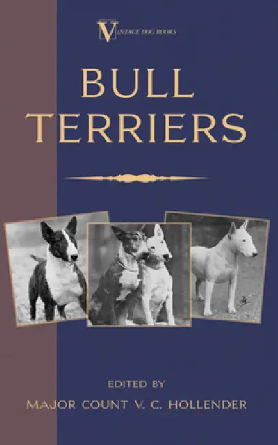 Bull Terriers (a Vintage Dog Books Breed Classic - Bull Terrier) by Major Count V. C. Hollender