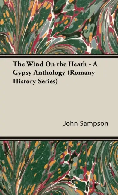 The Wind on the Heath - A Gypsy Anthology (Romany History Series) by John Sampson
