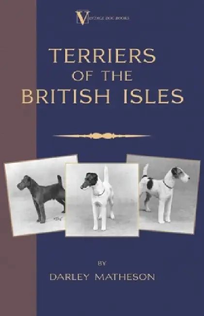 Terriers - An Illustrated Guide (a Vintage Dog Books Breed Classic) by Darley Matheson