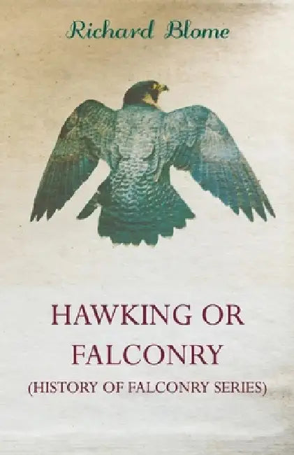Hawking or Falconry (History of Falconry Series) by Richard Blome