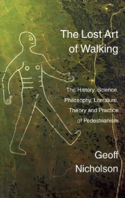 The Lost Art of Walking by Geoff Nicholson