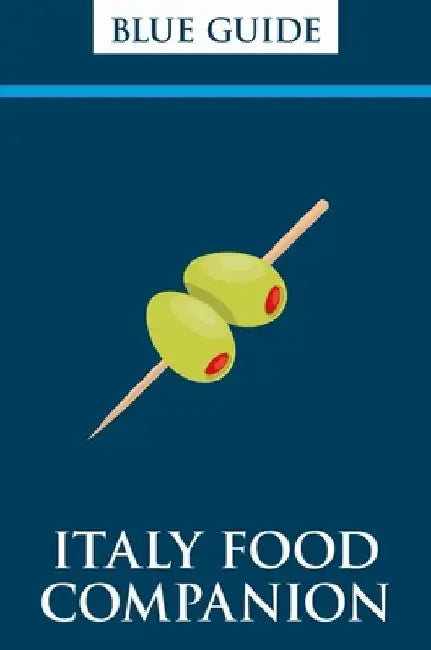 Blue Guides: Italy Food Companion: Phrasebook & Miscellany by Blue Guides