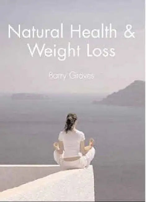 Natural Health and Weight Loss by Barry Groves
