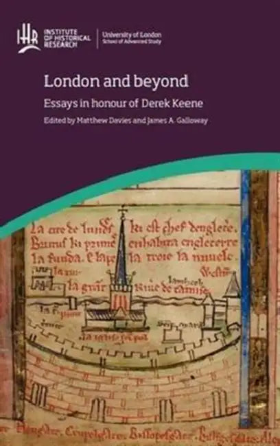 London and beyond: Essays in honour of Derek Keene by Matthew Davies, James A. Galloway
