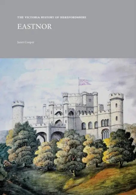 The Victoria History of Herefordshire: Eastnor by Janet Cooper
