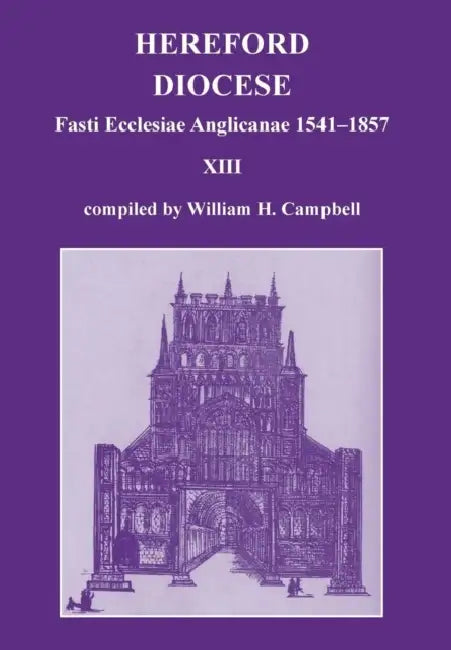 Fasti Ecclesiae Anglicanae 1541-1857: Hereford Diocese XIII by William H. Campbell
