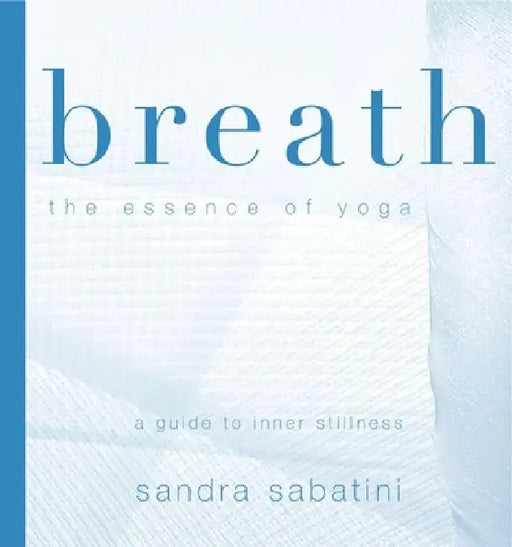 Breath: The Essence of Yoga by Sandra Sabatini
