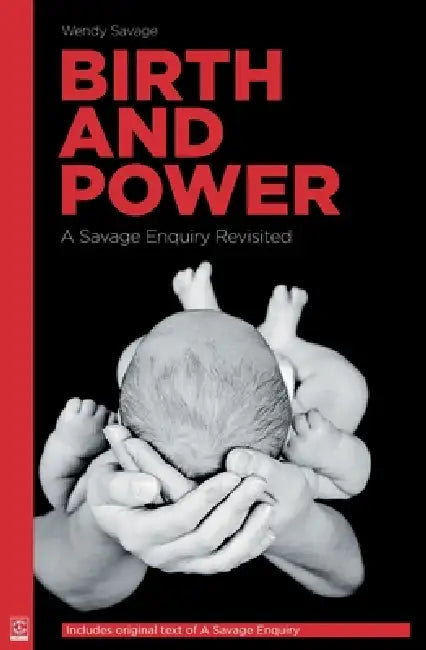 Birth and Power: A Savage Enquiry Revisited by Wendy Savage