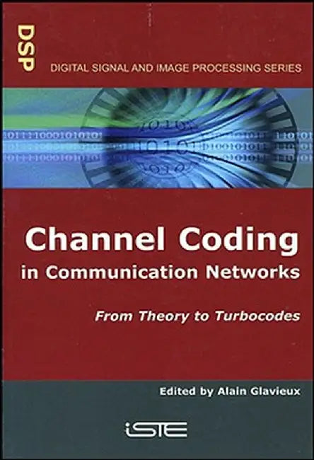 Channel Coding in Communication Networks: From Theory to Turbocodes by Alain Glavieux