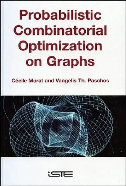 Probabilistic Combinatorial Optimization on Graphs by Cecile Murat