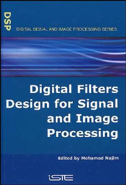 Digital Filters Design for Signal and Image Processing by Mohamed Najim