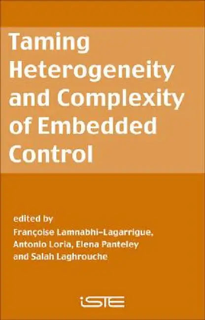Taming Heterogeneity and Complexity of Embedded Control by Francoise Lamnabhi-Lagarrigu