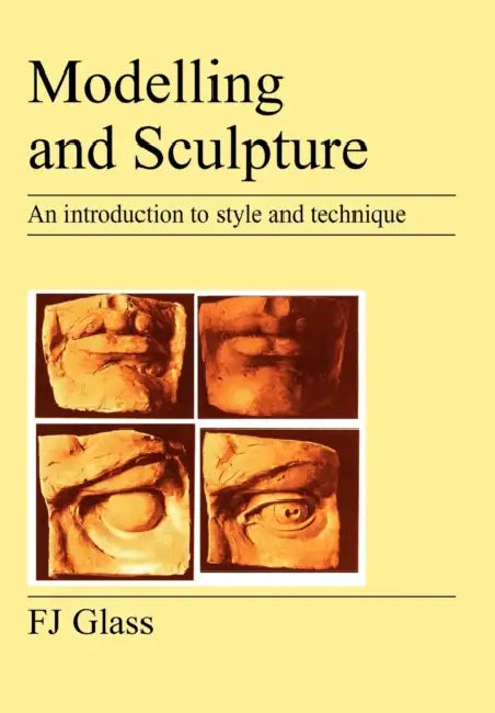 Modelling and Sculpture: An Introduction to Style and Technique by Frederick James Glass, F. J. Glass