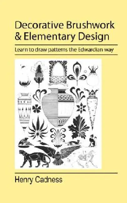Decorative Brushwork and Elementary Design by Henry Cadness