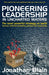 Pioneering Leadership in Uncharted Waters: The Most Powerful Strategy on Earth - Harness Unlimited Possibility, Potential and Opportunity by Jonathan Mark Blain