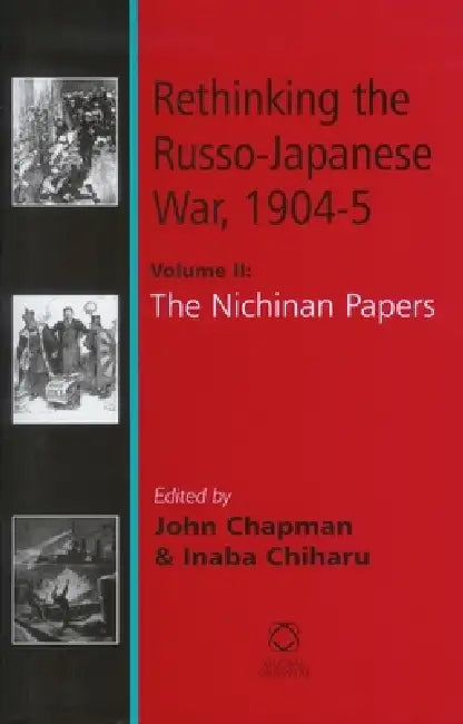 Rethinking the Russo-Japanese War, 1904-5: Volume 2: The Nichinan Papers by John W. M. Chapman, Chiharu Inaba