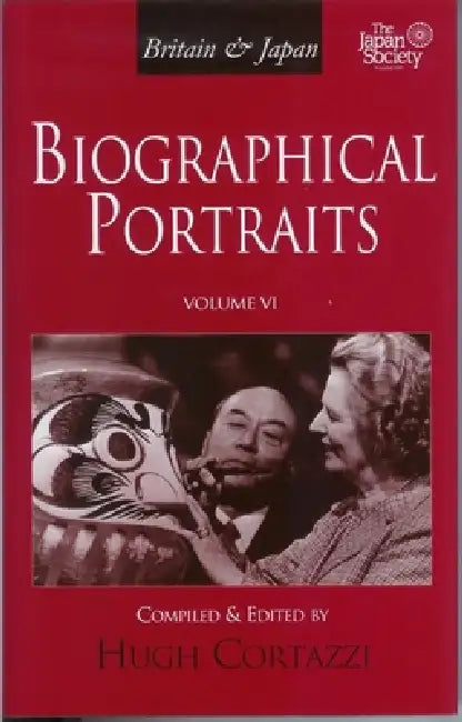 Britain and Japan: Biographical Portraits, Vol. VI by Hugh Cortazzi