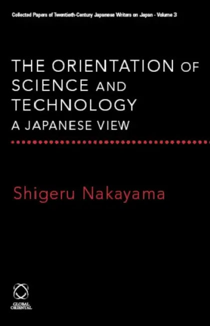 The Orientation of Science and Technology: A Japanese View by Shigeru Nakayama