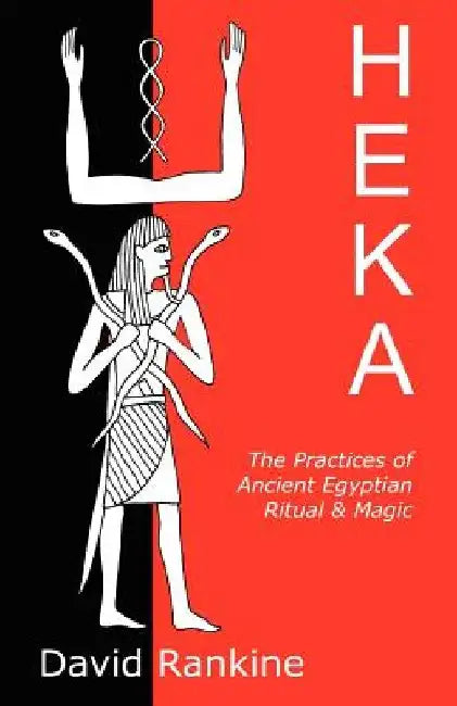 Heka: The Practices of Ancient Egyptian Ritual and Magic by David Rankine