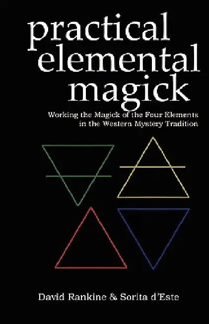 Practical Elemental Magick: Working the Magick of the Four Elements in the Western Mystery Tradition by Sorita D'Este