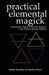 Practical Elemental Magick: Working the Magick of the Four Elements in the Western Mystery Tradition by Sorita D'Este