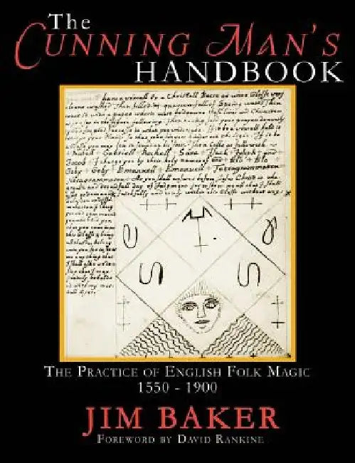 The Cunning Man's Handbook: The Practice of English Folk Magic 1550-1900 by Jim Baker