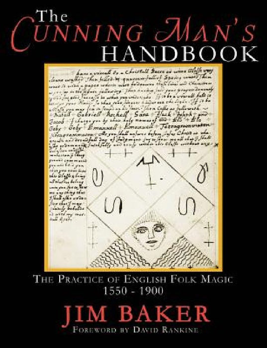 The Cunning Man's Handbook: The Practice of English Folk Magic 1550-1900 by Jim Baker