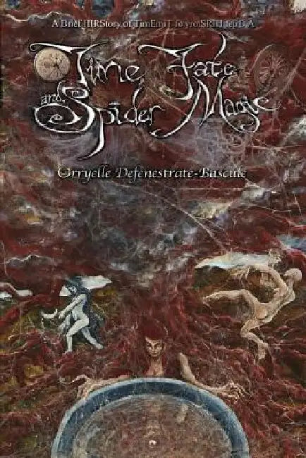 Time, Fate and Spider Magic: A Brief HIRStory of TimE by Orryelle Defenestrate-Bascule