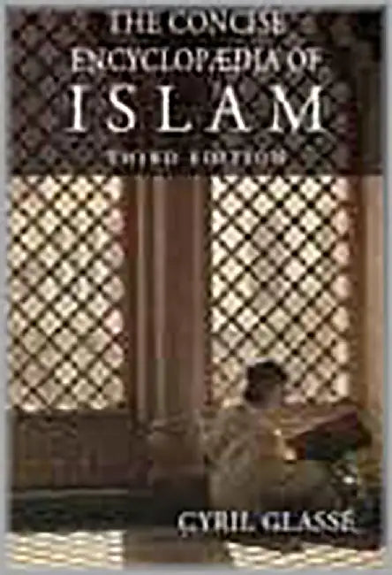The Concise Encyclopaedia Of Islam by Cyril Glasse